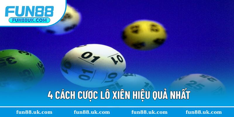 4 cách cược lô xiên hiệu quả đáng chú ý nhất