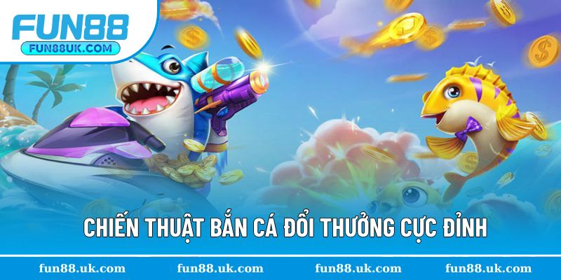 Chiến thuật chơi game fishing siêu đỉnh cho xạ thủ