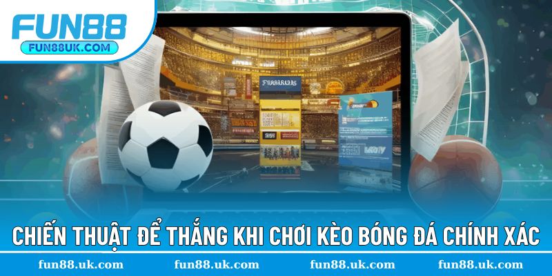 Chiến thuật để thắng lớn khi đặt kèo bóng đá