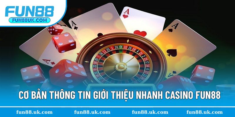 Cơ bản thông tin nhanh giới thiệu sảnh casino Fun88