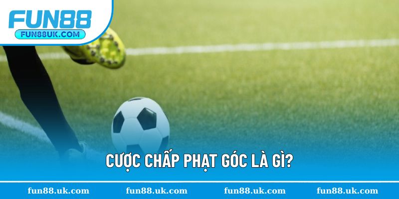 Cược chấp phạt góc là lựa chọn hấp dẫn trong bóng đá
