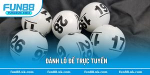 Đánh Lô Đề Trực Tuyến - 4 Ưu Điểm Khi Chốt Số Tại Fun88