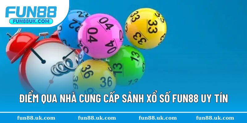 Điểm qua nhà cung cấp xổ số tại đây uy tín