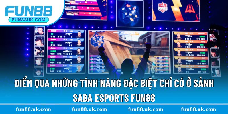Điểm qua những tính năng đặc biệt hỗ trợ tại sảnh SABA