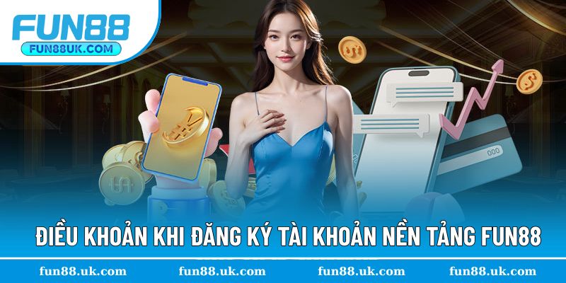 Khám phá điều khoản điều kiện Fun88 về đăng ký
