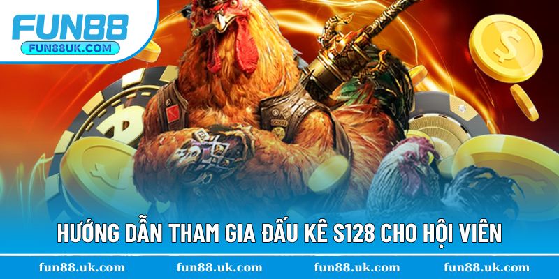 Hướng dẫn các bước tham gia đá gà S128 chi tiết
