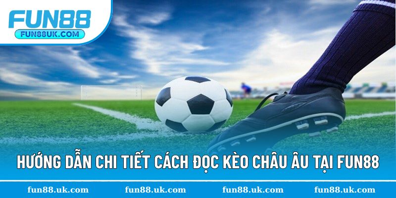 Hướng dẫn cách đọc không khó với kèo châu Âu