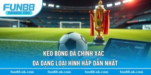 Kèo Bóng Đá Chính Xác - Đa Dạng Loại Hình Hấp Dẫn Nhất
