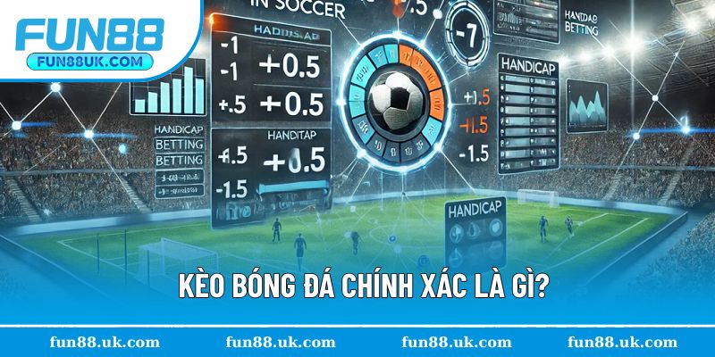 Kèo bóng đá dự đoán chính xác kết quả trong những trận đấu