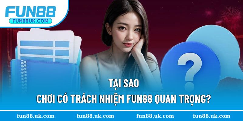 Lý do chơi có trách nhiệm Fun88 quan trọng