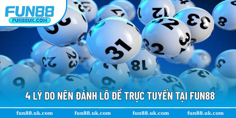 4 lý do nên đánh lô đề trực tuyến tại Fun88