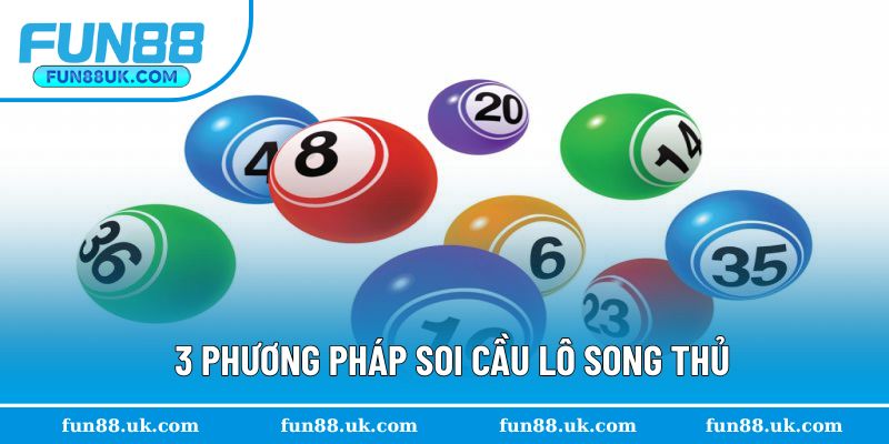 3 phương pháp soi cầu lô song thủ
