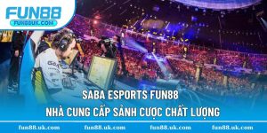 SABA Esports Fun88 - Nhà Cung Cấp Sảnh Cược Chất Lượng